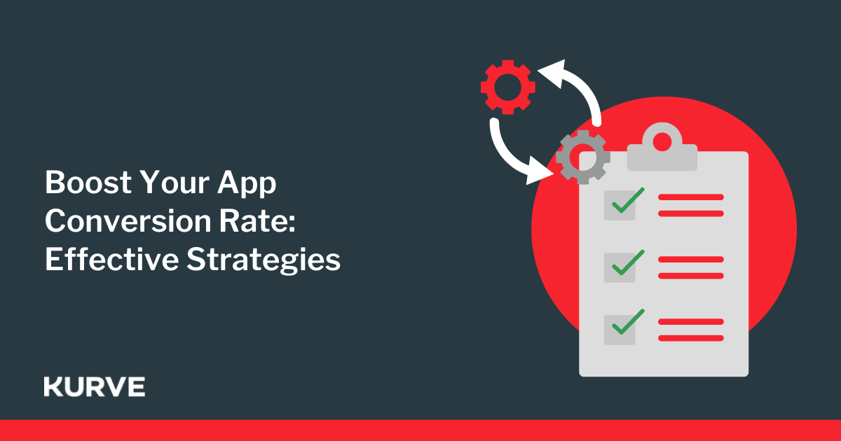 Boost Your App Conversion Rate: Top Strategies | Kurve