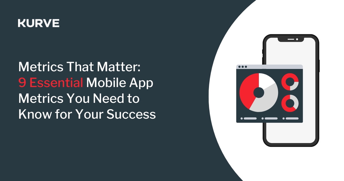 Kurve SEO Metrics That Matter: 9 Essential Mobile App Metrics You Need to Know for Your Success