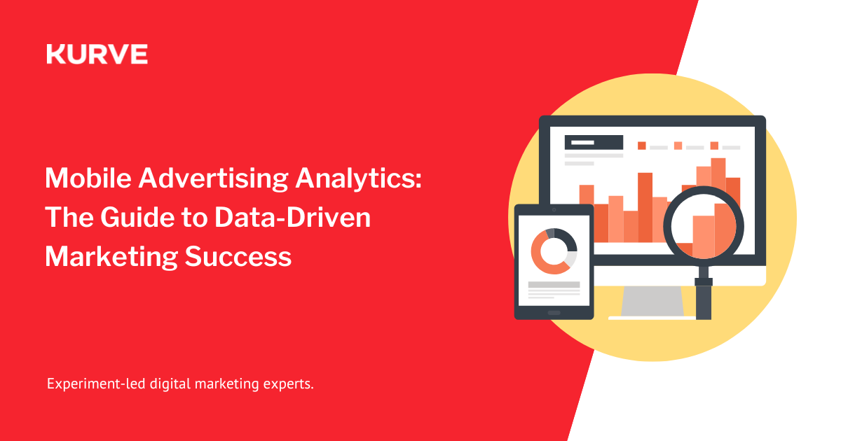 Mobile Advertising Analytics: The Guide to Data-Driven Marketing Success